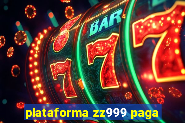 plataforma zz999 paga